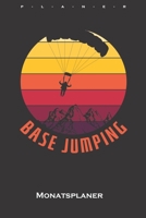 Base Jumping Monatsplaner: Monats�bersicht (Termine, Ziele, Notizen, Wochenplan) f�r Fans dieser Extremsportart und allen Adrenalin-Junkies B084DH68SC Book Cover