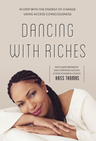 Dancing with Riches: In Step with the Energy of Change Using Access Consciousness 0764361546 Book Cover