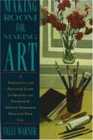 Making Room for Making Art: A Thoughtful and Practical Guide to Bringing the Pleasure of Artistic Expression Back into Your Life 1556522126 Book Cover