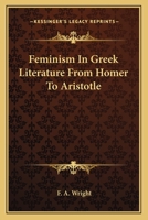 Feminism in Greek Literature From Homer to Aristotle 9355758944 Book Cover