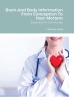 Brain And Body Information From Conception To Post-Mortem: Especially For Gerontology 1365898199 Book Cover