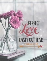 Perfect Love Casts Out Fear 1 John 4: 18: Large Lined Prayer Journal for Women to write in Pretty Floral Bible Verse Cover Notebook for Planning, Goals, Gratitude & Thanksgiving Ideal Gift for Bible S 1705962912 Book Cover