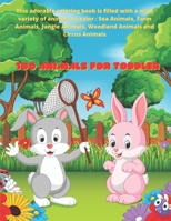 100 Animals for Toddler - This adorable coloring book is filled with a wide variety of animals to color : Sea Animals, Farm Animals, Jungle Animals, ... and Circus Animals: Coloring Book for Kids B08DSX3KBK Book Cover
