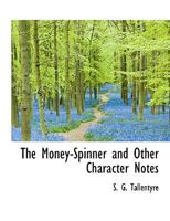 The Money Spinner: And Other Character Notes 1241213690 Book Cover