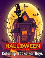 Halloween Coloring Books For Boys: An Adult Coloring Book with Beautiful Flowers, Adorable Animals, Spooky Characters, Witches, Ghosts, Pumpkins, Vampires, Haunted Houses, Zombies, Skulls and Relaxing 1712704710 Book Cover