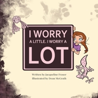 I Worry A Little, I Worry A Lot 0975661108 Book Cover