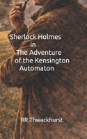 Sherlock Holmes in The Adventure of the Kensington Automaton B0GF756FTP Book Cover