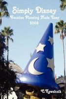 Simply Disney: Vacation Planning Made Easy 2008 1435710053 Book Cover