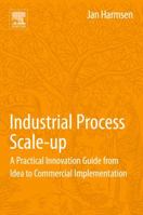 Industrial Process Scale-Up: A Practical Innovation Guide from Idea to Commercial Implementation 044462726X Book Cover