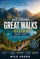 NEW ZEALAND GREAT WALKS GUIDE 2026–2027: Epic Hiking Trails, Multi-Day Treks, National Park Adventures & Essential Maps (THE PATHFINDER TRAILS SERIES) B0H2BBR34Q Book Cover
