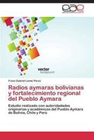 Radios Aymaras Bolivianas y Fortalecimiento Regional del Pueblo Aymara 3848476770 Book Cover