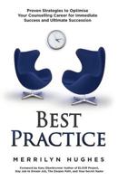 Best Practice: Proven Strategies to Optimise Your Counselling Career for Immediate Success and Ultimate Succession 1946114294 Book Cover