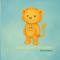 Lulu Learns to Listen: A gentle story about patience, kindness, and learning to listen (The Little Good Hearts Series) B0F4P22715 Book Cover