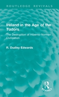 Ireland in the Age of the Tudors: The Destruction of Hiberno-Norman Civilization 1041357036 Book Cover