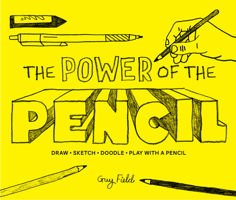 The Power of the Pencil: draw * sketch * doodle * play with a pencil 1910232858 Book Cover