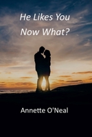 He Likes You Now What? 0578282798 Book Cover