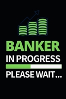 Banker In Progress Please Wait: Funny Banker Notebook/Journal (6” X 9”) Gift For Christmas Or Birthday 167115794X Book Cover
