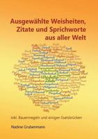 Ausgewählte Weisheiten, Zitate und Sprichworte aus aller Welt: inkl. Bauernregeln und einigen Eselsbrücken 3741266353 Book Cover