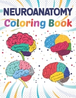 Neuroanatomy Coloring Book: New Surprising Magnificent Learning Structure For Human Brain Anatomy Students. Introduction to Brain Anatomy Coloring ... Self-Test Human Brain Anatomy Coloring Book. B092PCW881 Book Cover