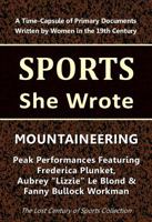 Mountaineering: Peak Performances Featuring Frederica Plunket, Aubrey "Lizzie" Le Blond, and Fanny Bullock Workman (Sports She Wrote) 1964197147 Book Cover