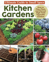 Ultimate Guide to Small Space Kitchen Gardens: How to Plan, Plant, and Harvest High-Yield Vegetable Gardens (Creative Homeowner) Grow Your Own Veggies, Herbs, and Berries the Easy Way 1580116019 Book Cover
