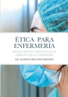 ÉTICA PARA ENFERMERÍA: DILEMAS ÉTICOS Y BIOÉTICOS EN EL EJERCICIO DE LA ENFERMERÍA 1387383876 Book Cover