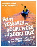 Doing Research in Social Work and Social Care: The Journey from Student to Practitioner Researcher 1473906628 Book Cover