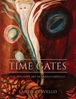 Time Gates: The Intuitive Art of Santo Cervello 1649909330 Book Cover