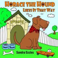 Horace the Hound Likes It That Way 1420859366 Book Cover