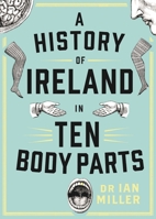 A History of Ireland in Ten Body Parts 1804580414 Book Cover
