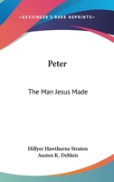Peter: The Man Jesus Made 1432565354 Book Cover
