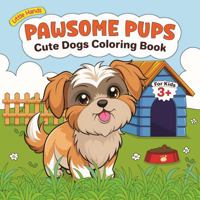 Pawsome Pups!: Cute Dogs Coloring Books for Kids 3-8: Adorable Puppies and Dogs (Little Hands - Coloring Books for Kids) 0645964549 Book Cover