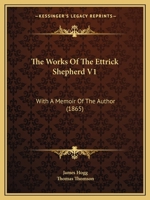 The Works of the Ettrick Shepherd; Volume 1 1147426511 Book Cover