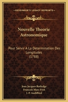 Nouvelle Theorie Astronomique: Pour Servir A La Determination Des Longitudes (1788) 1166300862 Book Cover