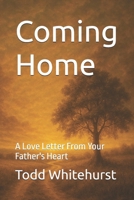 Coming Home: A Love Letter From Your Father's Heart B0FCFY5L35 Book Cover