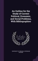 An Outline For The Study Of Current Political, Economic, And Social Problems: With Bibliographies (1914) 1437479138 Book Cover