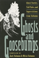 Ghosts and Goosebumps: Ghost Stories, Tall Tales, and Superstitions from Alabama 0820316342 Book Cover