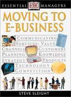 Moving to E-Business (Essential Managers) 0789471469 Book Cover