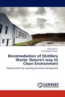 Bioremediation of Distillery Waste: Nature's way to Clean Environment: Potential drive for recycling and waste management 3848437279 Book Cover