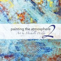 Painting the Atmosphere 2: Art by Michelle Weldy 152363426X Book Cover