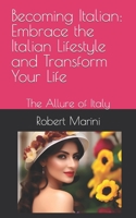Becoming Italian: Embrace the Italian Lifestyle and Transform Your Life: The Allure of Italy B0C7J9PHD7 Book Cover