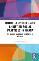 Ritual Servitudes and Christian Social Practices in Ghana 1032203498 Book Cover