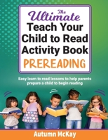 The Ultimate Teach Your Child to Read Activity Book: Prereading: Easy learn to read lessons to help parents prepare a child to begin reading 1952016487 Book Cover