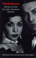 Violations: Stories of Love by Latin American Women (Latin American Women Writers) 0803273479 Book Cover