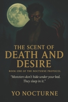 The Scent of Death and Desire: Book One of the Nocturne Protocol B0FL17DHTK Book Cover
