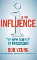 I Is for Influence: The New Science of Persuasion 190574465X Book Cover