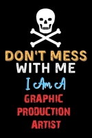 Don't Mess With Me I Am A GRAPHIC PRODUCTION ARTIST  - Funny GRAPHIC PRODUCTION ARTIST Notebook And Journal Gift Ideas: Lined Notebook / Journal Gift, 120 Pages, 6x9, Soft Cover, Matte Finish 1661200125 Book Cover