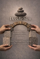 Decidir bien: Cómo nuestras decisiones configuran nuestro futuro (Spanish Edition) 8409835290 Book Cover