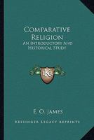 Comparative Religion: An Introductory And Historical Study 0548444420 Book Cover