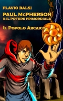 PAUL McPHERSON E IL POTERE PRIMORDIALE: Il popolo arcaico 1535560835 Book Cover